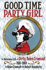 Good time party girl. The Notorious Life of Dirty Helen Cromwell 1886-1969 cover image