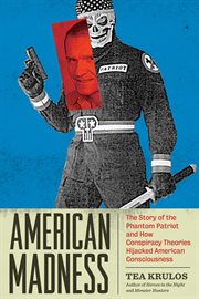 AMERICAN MADNESS : the story of the phantom patriot and how conspiracy theories hijacked american ... consciousness cover image