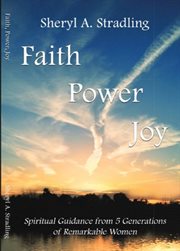 Faith, power, joy. Spiritual Guidance from 5 Generations of Remarkable Women cover image