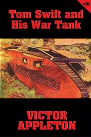 Tom Swift and his war tank: or, Doing his bit for Uncle Sam cover image
