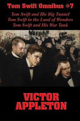 Cover image for Tom Swift and His Big Tunnel, Tom Swift in the Land of Wonders, Tom Swift and His War Tank