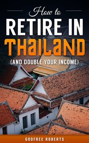 How to retire in thailand and double your income cover image