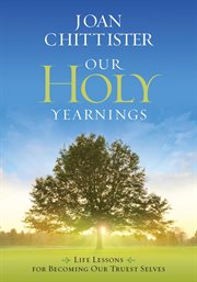 Our holy yearnings : life lessons for becoming our truest selves cover image