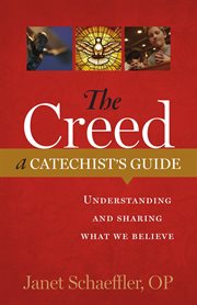The creed: a catechist's guide. Understanding and Sharing "What We Believe" cover image