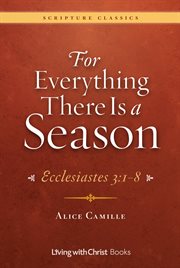 For everything there is a season: ecclesiastes 3. 1-8 cover image