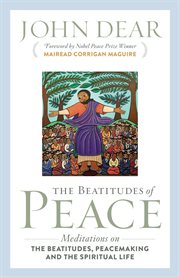 The Beatitudes of peace : meditations on the Beatitudes, peacemaking and the spiritual life cover image
