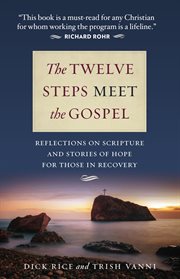 The twelve steps meet the gospels. Reflections on Scripture and Stories of Hope for Those in Recovery cover image