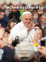 The church in a change of era. How the Franciscan Reforms are Changing the Catholic Church cover image