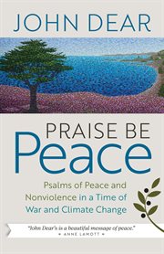 Praise be peace. Psalms of Peace and Nonviolence in a Time of War and Climate Change cover image