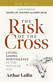The risk of the cross. Living Gospel Nonviolence in the Nuclear Age cover image