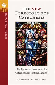 The new directory for catechesis : highlights and summaries for catechists and pastoral leaders cover image