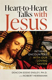 Heart to heart talks with jesus. Initmate Encounters with Our Loving Savior cover image