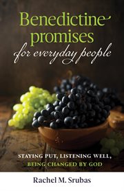 Benedictine promises for everyday people : staying put, listening well, being changed by God cover image