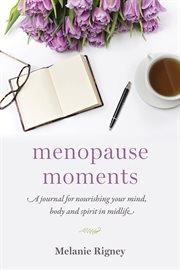 Menopause moments. A Journal for Nourishing Your Mind, Body and Spirit in Midlife cover image