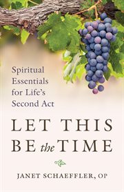Let this be the time : spiritual essentials for life's second act cover image