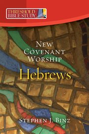 Threshold bible study: new covenant worship. Hebrews cover image