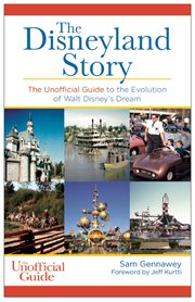 The Disneyland story: the unofficial guide to the evolution of Walt Disney's dream cover image