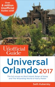 The Unofficial Guide to Universal Orlando, 2017 The Unofficial Guide to Universal Orlando, 2017