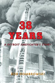 38 years : a Detroit firefighter's story cover image