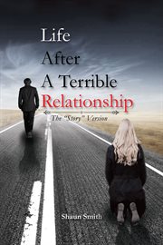 Life after a terrible relationship : based on a true story cover image