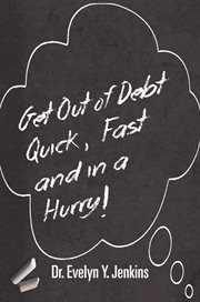 Get out of debt quick, fast, and in a hurry! cover image