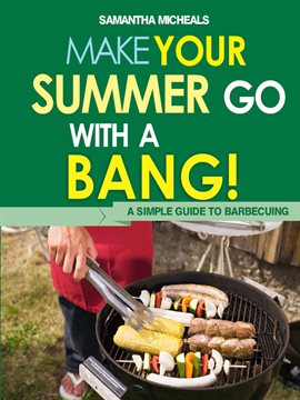 Cover image for BBQ Cookbooks: Make Your Summer Go With A Bang! A Simple Guide To Barbecuing