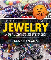 Making costume jewelry: an easy & complete step by step guide cover image
