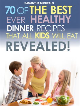 Cover image for Kids Recipes Book: 70 of the Best Ever Dinner Recipes That All Kids Will Eat Revealed!