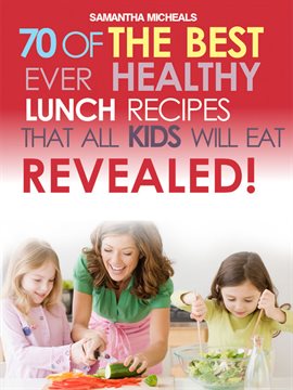 Cover image for Kids Recipes Book: 70 of the Best Ever Lunch Recipes That All Kids Will Eat Revealed!