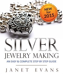 Cover image for Silver Jewelry Making: An Easy & Complete Step by Step Guide