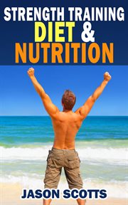 Strength training diet & nutrition: 7 key things to create the right strength training diet plan for you cover image