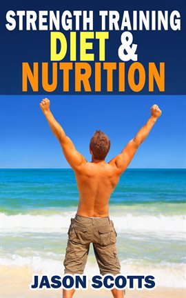 Cover image for Strength Training Diet & Nutrition : 7 Key Things To Create The Right Strength Training Diet Plan Fo