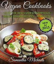70 of the best ever scrumptious vegan dinner recipes ... revealed! cover image