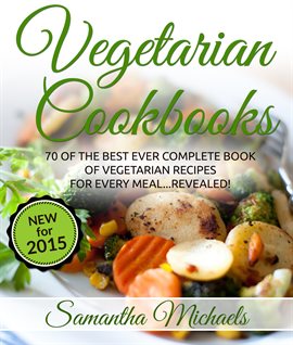 Cover image for Vegetarian Cookbooks: 70 of the Best Ever Complete Book of Vegetarian Recipes for Every Meal