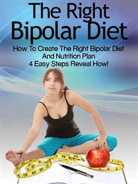 Cover image for Bipolar Diet: How to Create the Right Bipolar Diet & Nutrition Plan - 4 Easy Steps Reveal How!