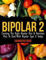 Bipolar type 2: creating the RIGHT diet & nutritional plan cover image