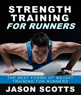 Cover image for Strength Training for Runners: The Best Forms of Weight Training for Runners