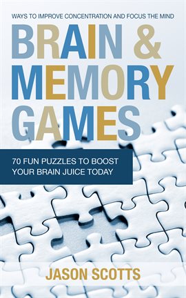 Cover image for Brain and Memory Games: 70 Fun Puzzles to Boost Your Brain Juice Today
