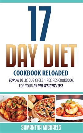 Cover image for 17 Day Diet Cookbook Reloaded: Top 70 Delicious Cycle 1 Recipes Cookbook For Your Rapid Weight Loss