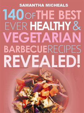 Cover image for Barbecue Cookbook: 140 of the Best Ever Healthy Vegetarian Barbecue Recipes Book Revealed!