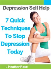 Depression self help: 7 quick techniques to stop depression today! cover image