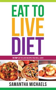 Eat to live diet reloaded: 70 top eat to live recipes you will love! cover image