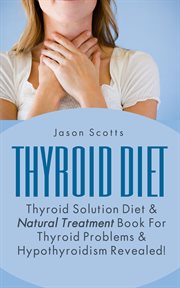 The key to thyroid health: the thyroid solution diet : the best methods to alleviate thyroid problems cover image