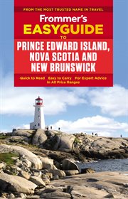 Frommer's EasyGuide to Prince Edward Island, Nova Scotia & New Brunswick cover image