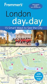 Frommer's London day by day : 15 smart ways to see the city cover image