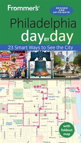 Frommer's Philadelphia day by day : 23 smart ways to see the city cover image