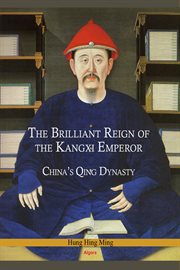 The Brilliant Reign of the Kangxi Emperor : China's Qing Dynasty cover image