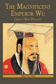 The Magnificent Emperor Wu : China's Han Dynasty cover image