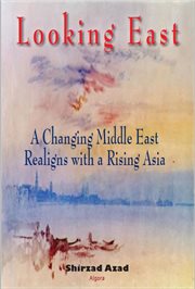 Looking East : A Changing Middle East Realigns with a Rising Asia cover image