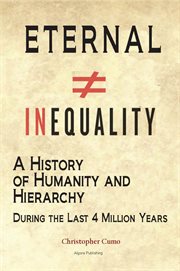 Eternal Inequality : A History of Humanity and Hierarchy during the Last 4 Million Years cover image